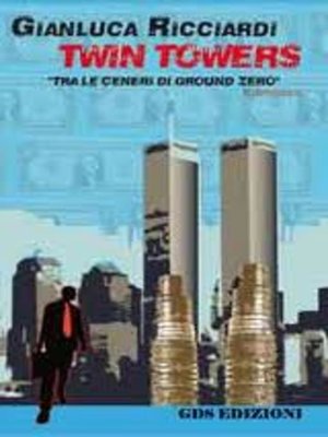 cover image of TWIN TOWERS TRA LE CENERI DI GROUND ZERO -Gianluca Ricciardi